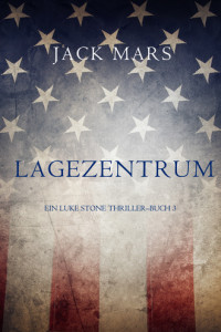 Книга Lagezentrum: Ein Luke Stone Thriller – Buch 3